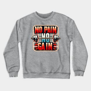 NO PAIN NO GAIN Crewneck Sweatshirt